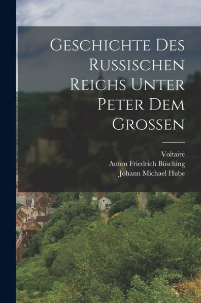 Geschichte Des Russischen Reichs Unter Peter Dem Grossen (German Edition)