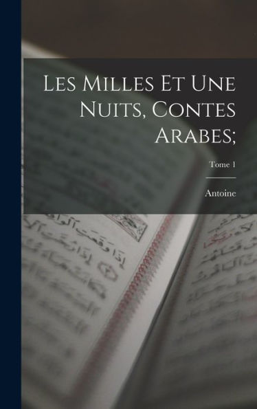 Les Milles Et Une Nuits, Contes Arabes;; Tome 1 (French Edition)
