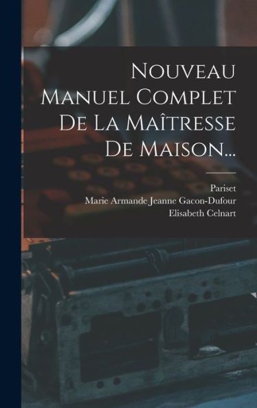 Nouveau Manuel Complet De La Maîtresse De Maison... (French Edition)