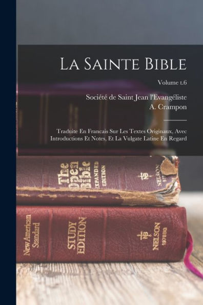 La Sainte Bible: Traduite En Francais Sur Les Textes Originaux, Avec Introductions Et Notes, Et La Vulgate Latine En Regard; Volume T.6