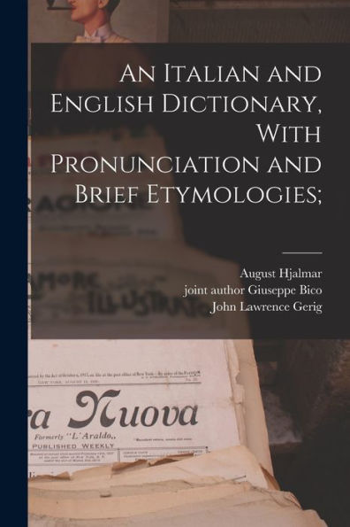 An Italian And English Dictionary, With Pronunciation And Brief Etymologies;