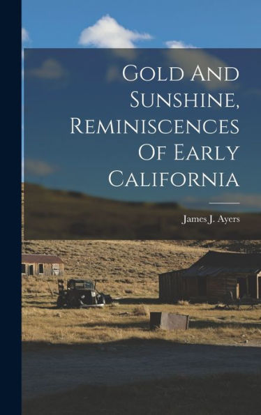 Gold And Sunshine, Reminiscences Of Early California