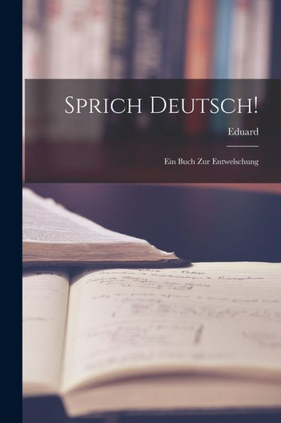 Sprich Deutsch!: Ein Buch Zur Entwelschung (German Edition)