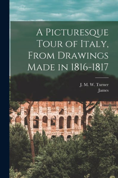 A Picturesque Tour Of Italy, From Drawings Made In 1816-1817