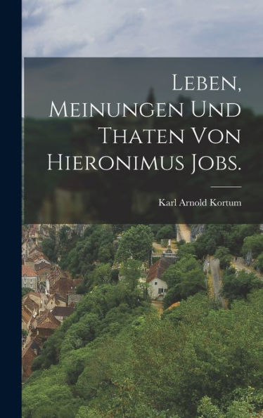 Leben, Meinungen Und Thaten Von Hieronimus Jobs. (German Edition)