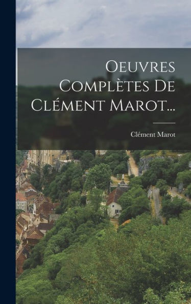 Oeuvres Complètes De Clément Marot... (French Edition)