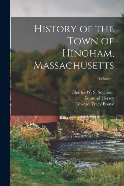 History Of The Town Of Hingham, Massachusetts; Volume 1