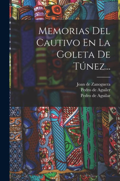 Memorias Del Cautivo En La Goleta De Túnez... (Spanish Edition)