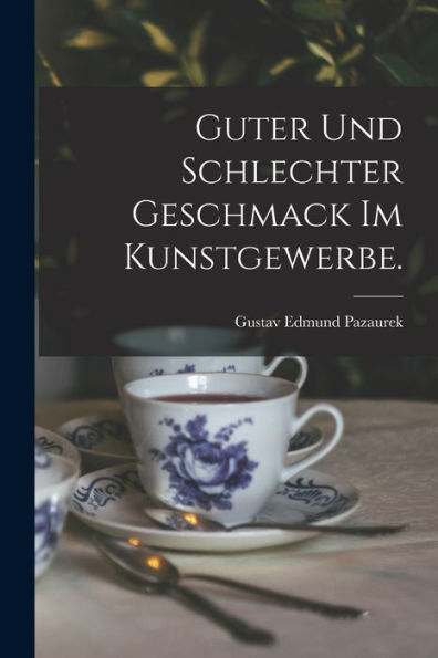 Guter Und Schlechter Geschmack Im Kunstgewerbe. (German Edition)