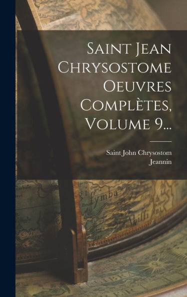 Saint Jean Chrysostome Oeuvres Complètes, Volume 9... (French Edition)