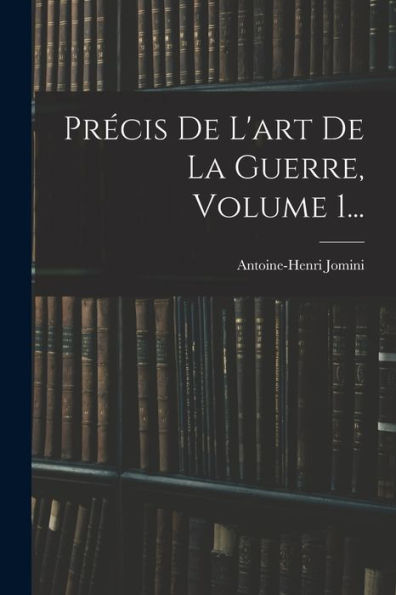 Précis De L'Art De La Guerre, Volume 1... (French Edition)