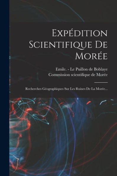 Expédition Scientifique De Morée: Recherches Géographiques Sur Les Ruines De La Morée... (French Edition)