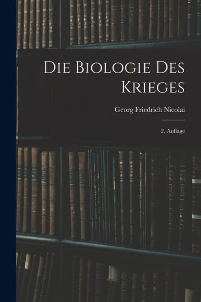 Die Biologie Des Krieges: 2. Auflage (German Edition)