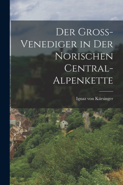 Der Groß-Venediger In Der Norischen Central-Alpenkette (German Edition)