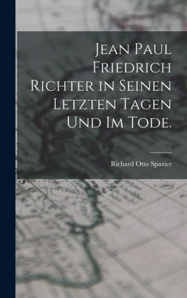 Jean Paul Friedrich Richter In Seinen Letzten Tagen Und Im Tode. (German Edition)
