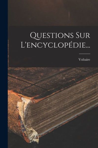 Questions Sur L'Encyclopédie... (French Edition)