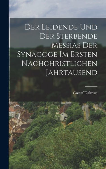 Der Leidende Und Der Sterbende Messias Der Synagoge Im Ersten Nachchristlichen Jahrtausend (German Edition)