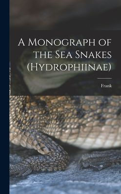 A Monograph Of The Sea Snakes (Hydrophiinae)