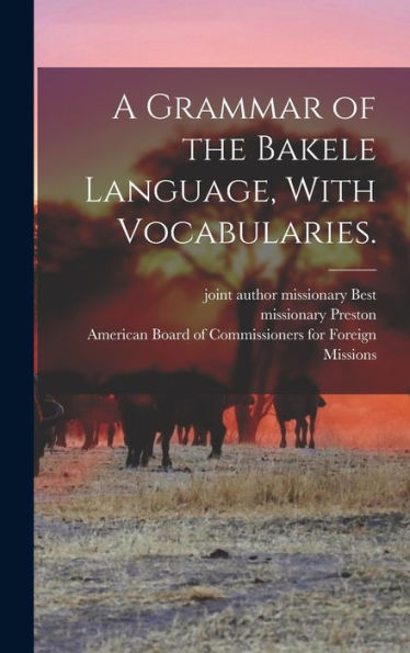 A Grammar Of The Bakele Language, With Vocabularies.