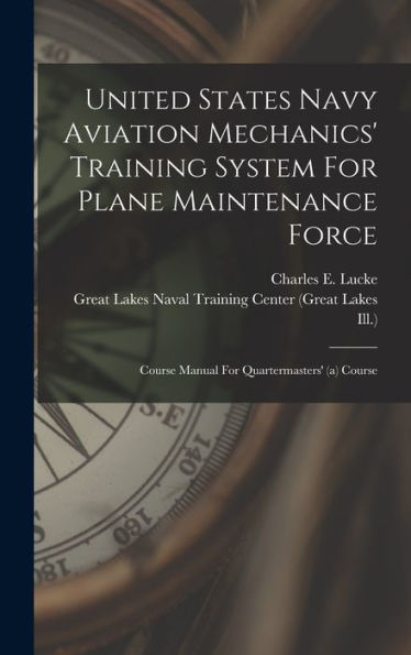 United States Navy Aviation Mechanics' Training System For Plane Maintenance Force: Course Manual For Quartermasters' (A) Course