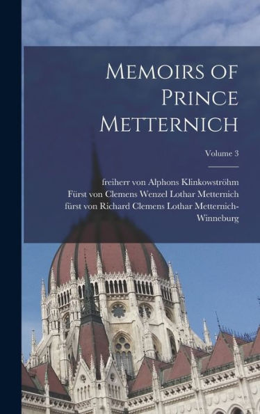 Memoirs Of Prince Metternich; Volume 3