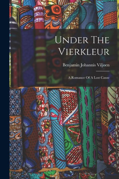 Under The Vierkleur: A Romance Of A Lost Cause