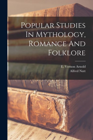 Popular Studies In Mythology, Romance And Folklore