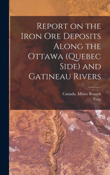 Report On The Iron Ore Deposits Along The Ottawa (Quebec Side) And Gatineau Rivers