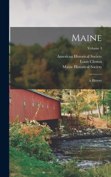 Maine: A History; Volume 4 | Maine Historical Society|Louis Clinton ...