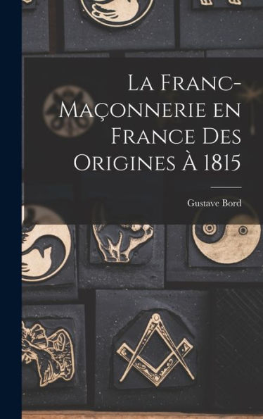 La Franc-Maçonnerie En France Des Origines À 1815 (French Edition)