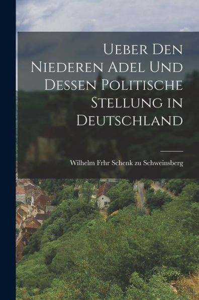 Ueber Den Niederen Adel Und Dessen Politische Stellung In Deutschland (German Edition)