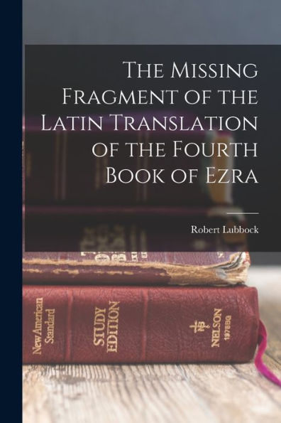 The Missing Fragment Of The Latin Translation Of The Fourth Book Of Ezra