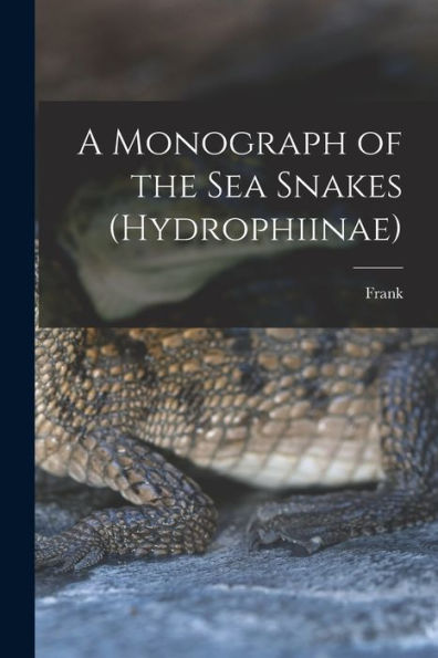 A Monograph Of The Sea Snakes (Hydrophiinae)