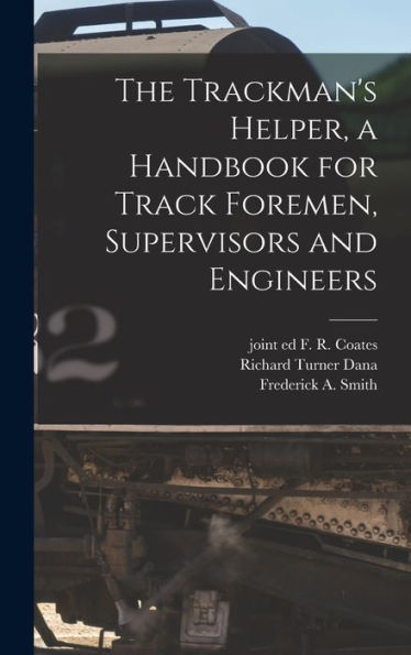 The Trackman'S Helper, A Handbook For Track Foremen, Supervisors And Engineers