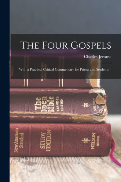 The Four Gospels: With A Practical Critical Commentary For Priests And Students ..