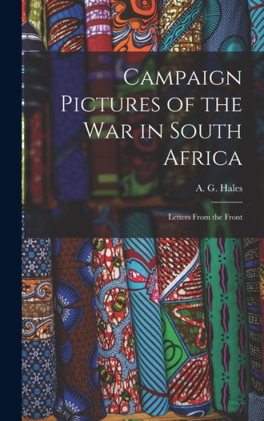 Campaign Pictures Of The War In South Africa: Letters From The Front