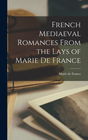 French Mediaeval Romances From The Lays Of Marie De France