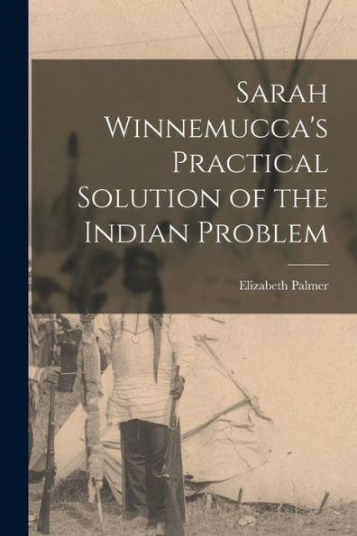 Sarah Winnemucca'S Practical Solution Of The Indian Problem