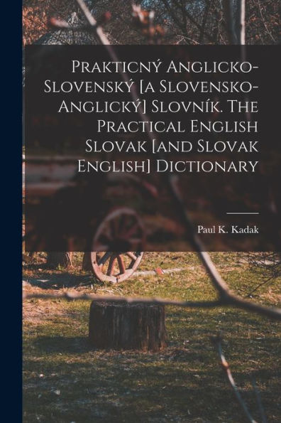 Prakticný Anglicko-Slovenský [A Slovensko-Anglický] Slovník. The Practical English Slovak [And Slovak English] Dictionary (Slovak Edition)