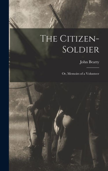 The Citizen-Soldier: Or, Memoirs Of A Volunteer