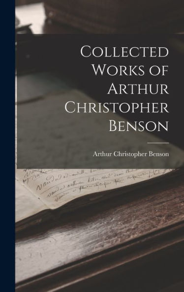 Collected Works Of Arthur Christopher Benson
