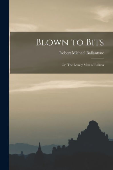 Blown To Bits: Or, The Lonely Man Of Rakata