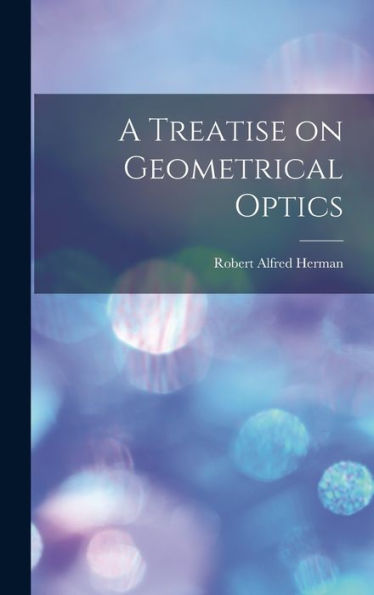 A Treatise On Geometrical Optics
