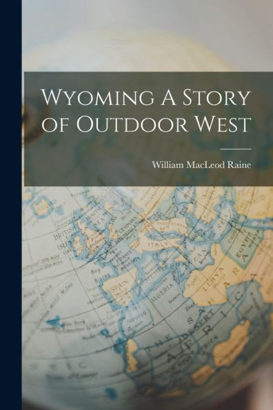 Wyoming A Story Of Outdoor West