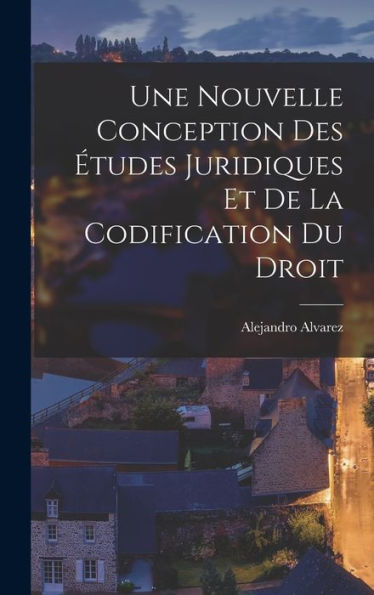 Une Nouvelle Conception Des Études Juridiques Et De La Codification Du Droit (French Edition)