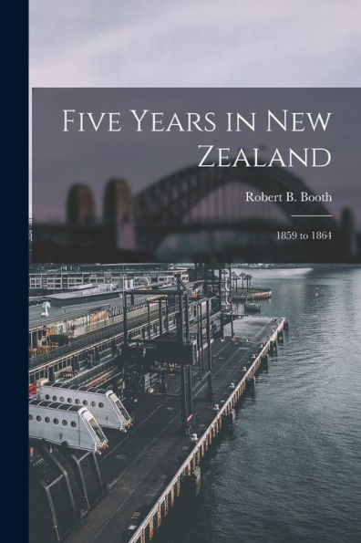 Five Years In New Zealand: 1859 To 1864
