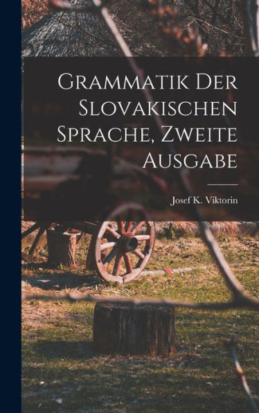 Grammatik Der Slovakischen Sprache, Zweite Ausgabe (German Edition)