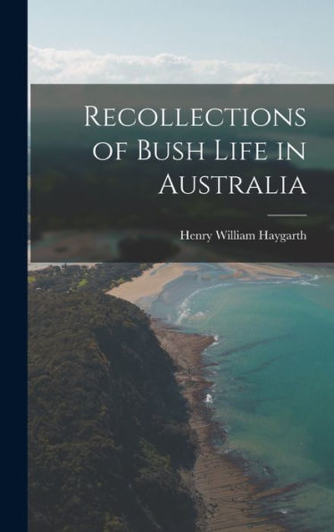 Recollections Of Bush Life In Australia