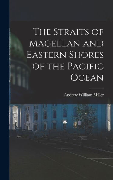 The Straits Of Magellan And Eastern Shores Of The Pacific Ocean