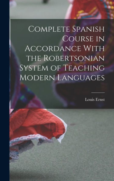 Complete Spanish Course In Accordance With The Robertsonian System Of Teaching Modern Languages